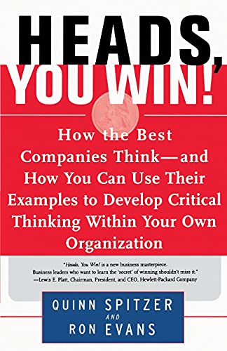 Heads, You Win!: How the Best Companies Think--and How You Can Use Their Examples to Develop Critical Thinking Within Your Own Organization